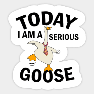 Today i am a serious goose Sticker